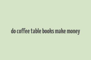 do coffee table books make money