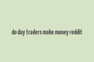 do day traders make money reddit