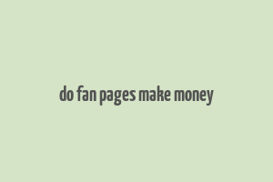 do fan pages make money