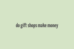 do gift shops make money