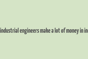 do industrial engineers make a lot of money in india