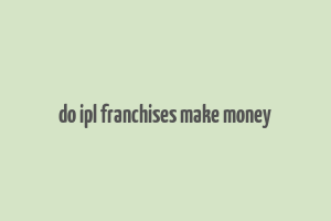 do ipl franchises make money