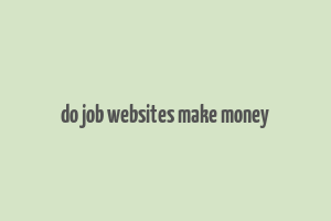 do job websites make money