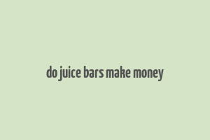 do juice bars make money