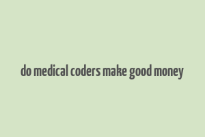 do medical coders make good money