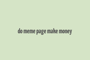 do meme page make money