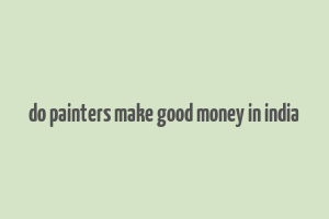 do painters make good money in india