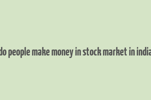 do people make money in stock market in india