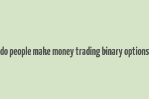 do people make money trading binary options