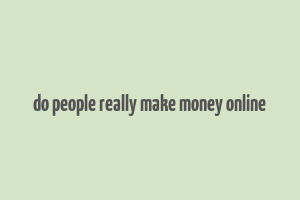 do people really make money online