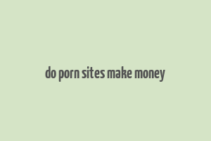 do porn sites make money