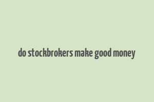 do stockbrokers make good money