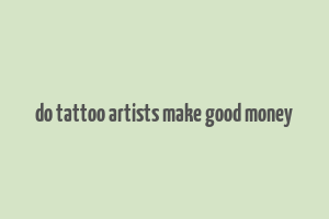 do tattoo artists make good money