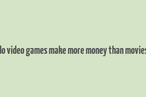 do video games make more money than movies