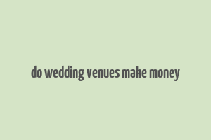 do wedding venues make money