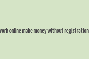 do work online make money without registration fee