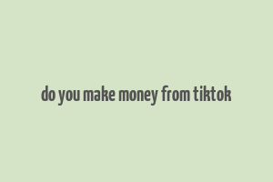 do you make money from tiktok