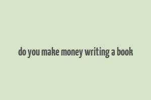 do you make money writing a book