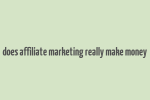 does affiliate marketing really make money