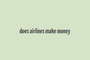 does airlines make money