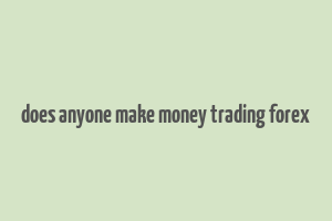 does anyone make money trading forex