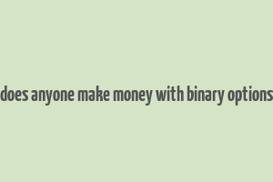 does anyone make money with binary options