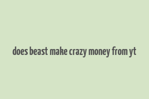 does beast make crazy money from yt