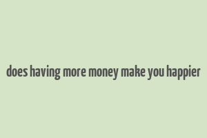 does having more money make you happier