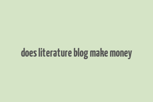 does literature blog make money