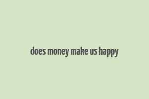 does money make us happy