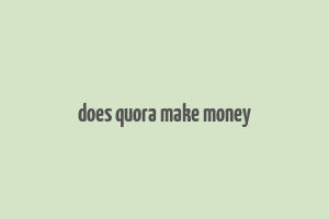 does quora make money