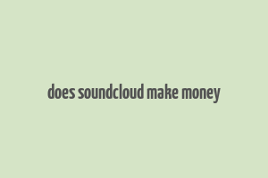 does soundcloud make money