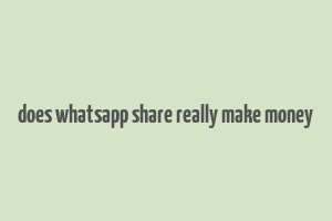 does whatsapp share really make money