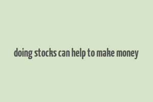 doing stocks can help to make money