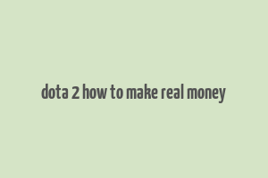 dota 2 how to make real money