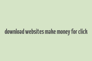 download websites make money for click