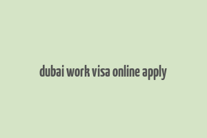 dubai work visa online apply