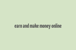 earn and make money online