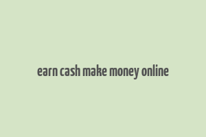 earn cash make money online