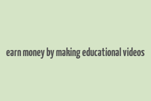 earn money by making educational videos