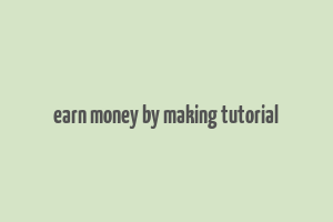 earn money by making tutorial