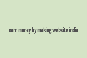 earn money by making website india