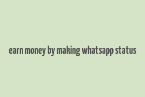 earn money by making whatsapp status