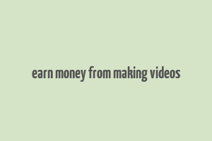 earn money from making videos