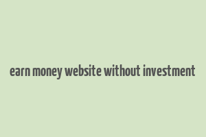 earn money website without investment