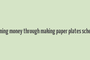 earning money through making paper plates scheme