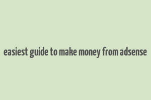 easiest guide to make money from adsense