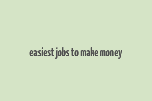 easiest jobs to make money