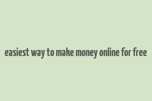 easiest way to make money online for free