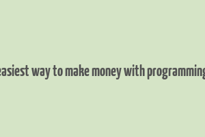 easiest way to make money with programming